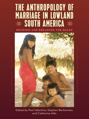 cover image of The Anthropology of Marriage in Lowland South America